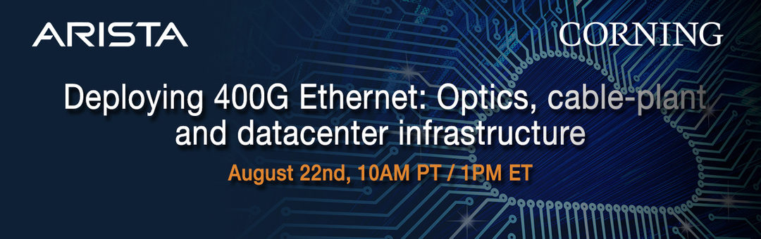 Webinar — Deploying 400G Ethernet: Optics, cable-plant and datacenter infrastructure