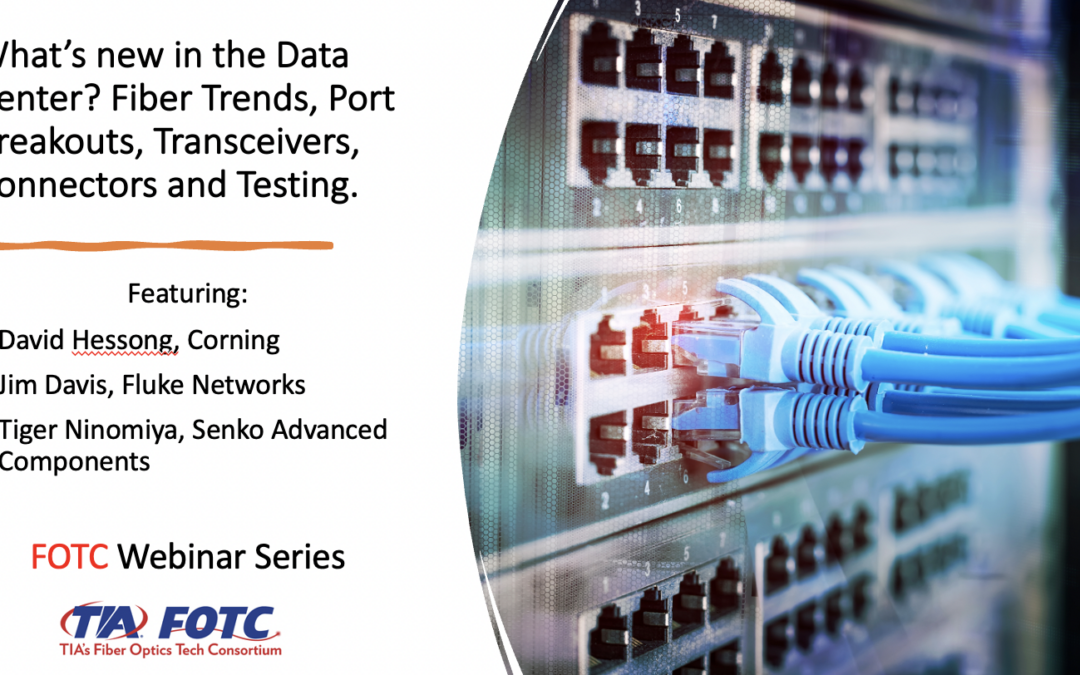 What’s new in the Data Center? Fiber Trends, Port Breakouts, Transceivers, Connectors and Testing.