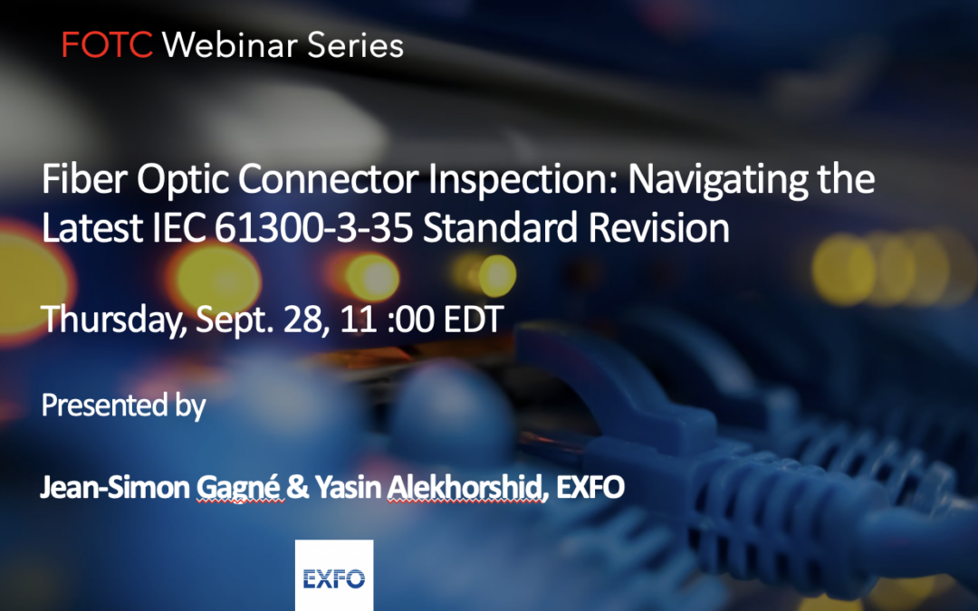 Fiber Optic Connector Inspection: Navigating the Latest IEC 61300-3-35 Standard Revision